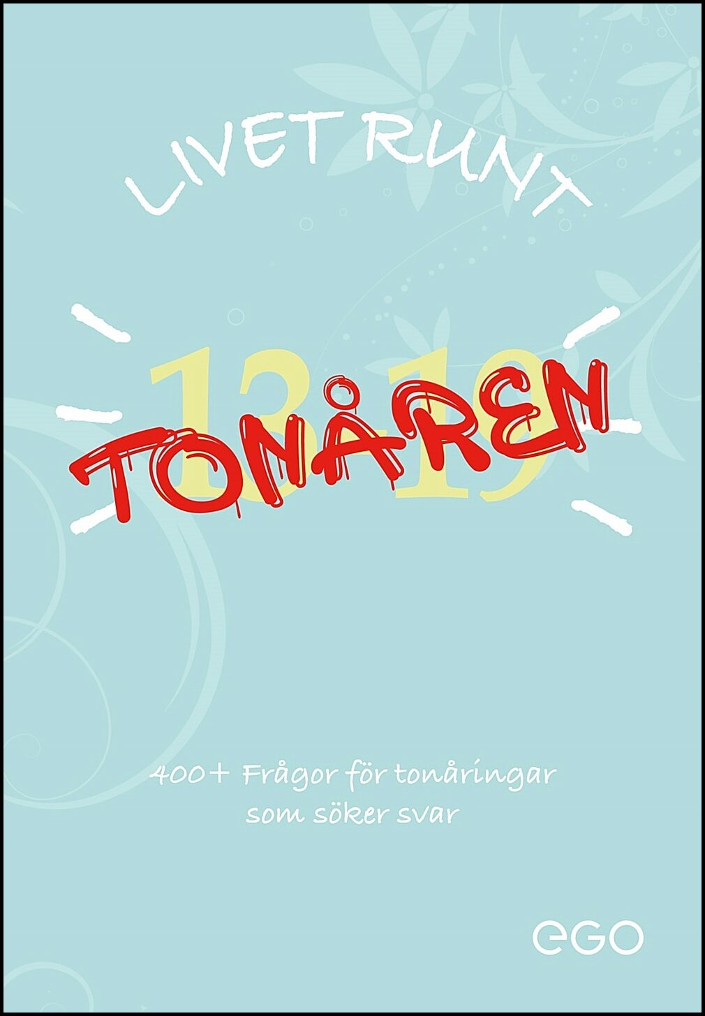 Ekberg, Stefan | Livet runt tonåren : 400+ frågor för tonåringar som söker svar