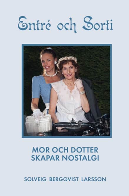 Bergqvist Larsson, Solveig | Entré och sorti : Mor och dotter skapar nostalgi