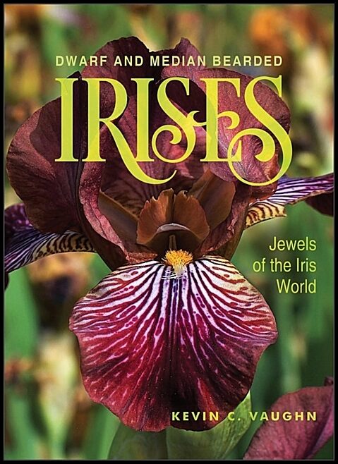 Kevin Vaughn | Dwarf And Median Bearded Irises : Jewels of the Iris World