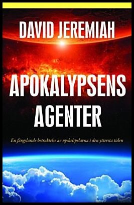 Jeremiah, David | Apokalypsens agenter : En fängslande betraktelse av nyckelskaparna i den yttersta tiden
