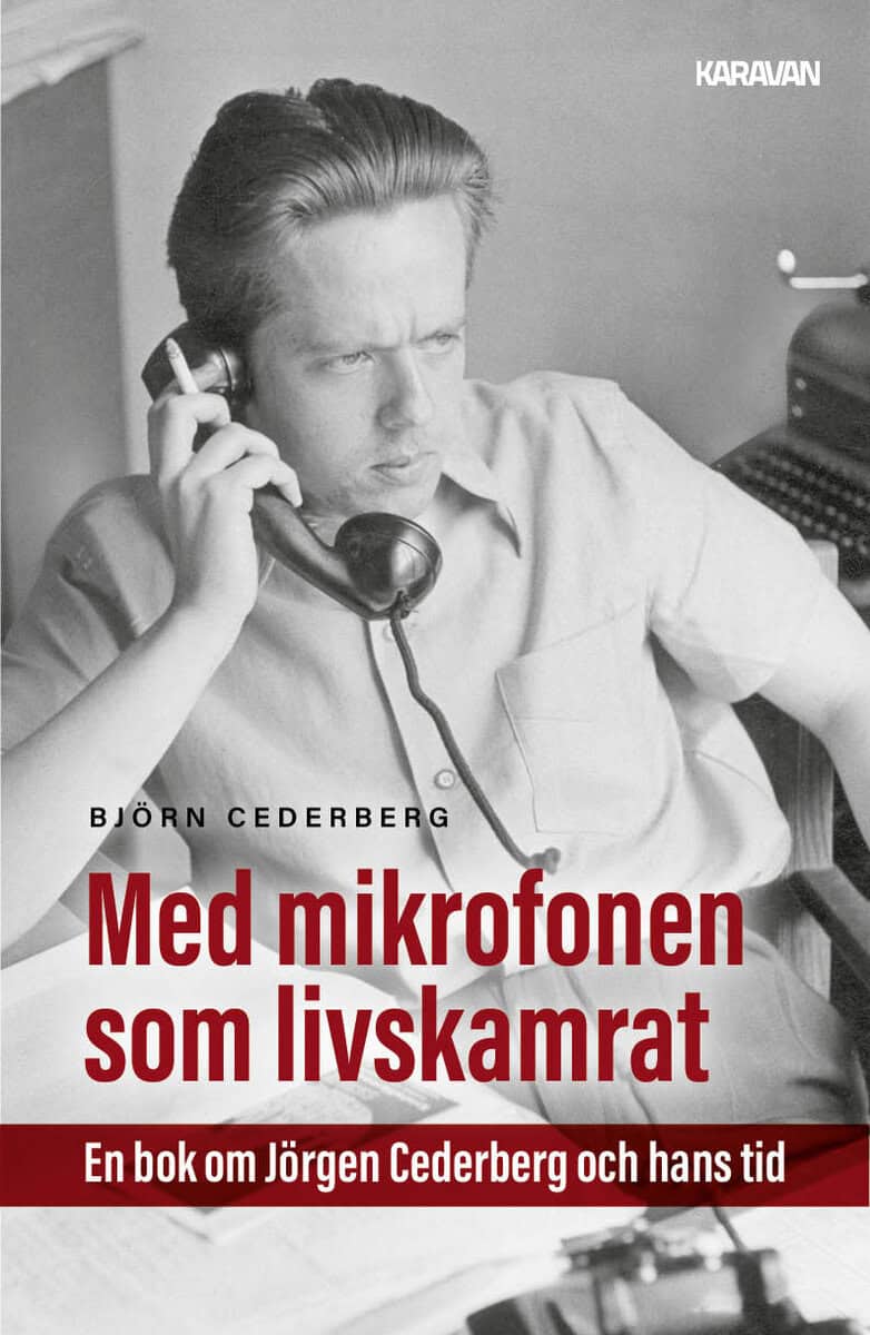 Cederberg, Björn | Med mikrofonen som livskamrat : En bok om Jörgen Cederberg och hans tid