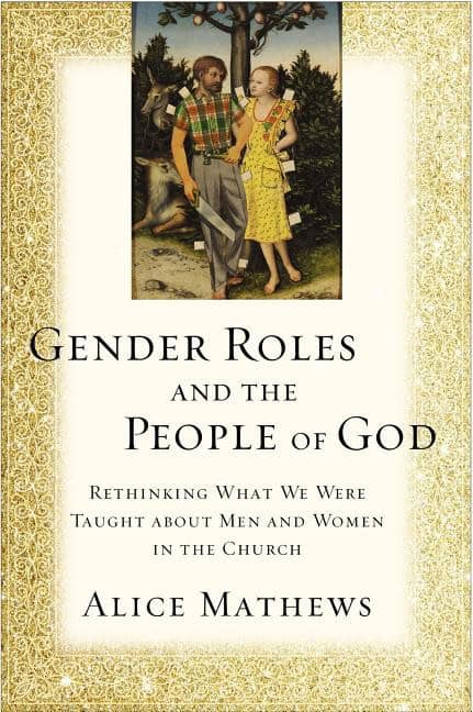 Mathews, Alice | Gender roles and the people of god : Rethinking what we were taught about m