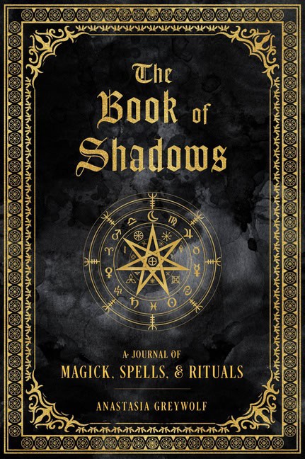 Anastasia Greywolf | The Book of Shadows : Volume 9: A Journal of Magick, Spells, & Rituals