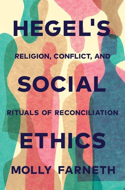 Farneth, Molly | Hegels social ethics : Religion, conflict, and rituals of reconciliation