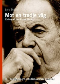 Ekdahl, Lars | Mot en tredje väg 2 : En biografi över Rudolf Meidner : facklig expert och