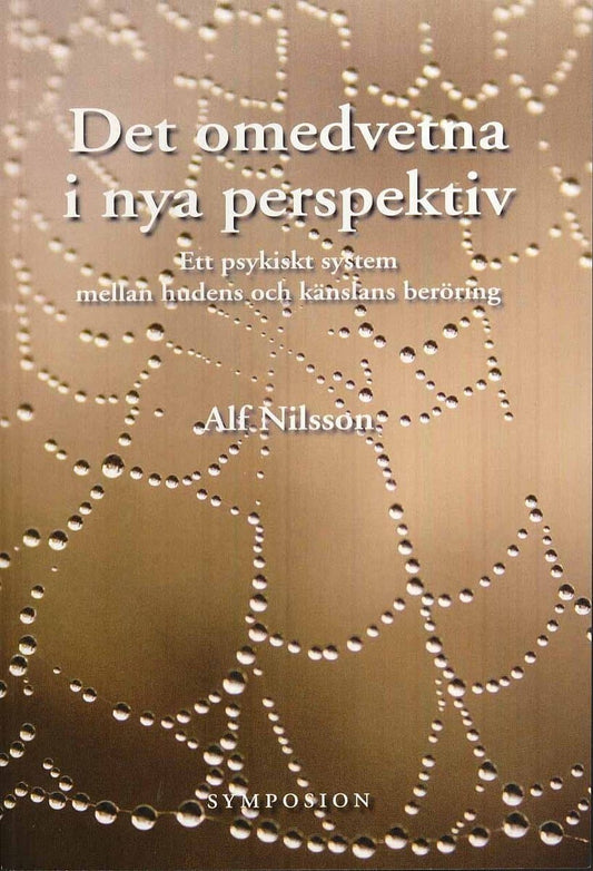 Nilsson, Alf | Det omedvetna i nya perspektiv : Ett psykiskt system mellan huden och känslans beröring