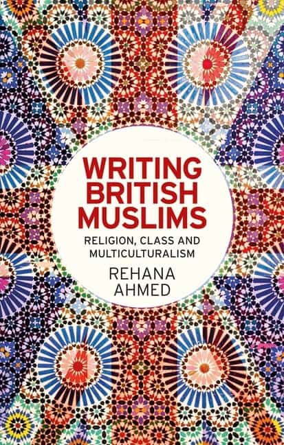 Ahmed, Rehana | Writing british muslims : Religion, class and multiculturalism