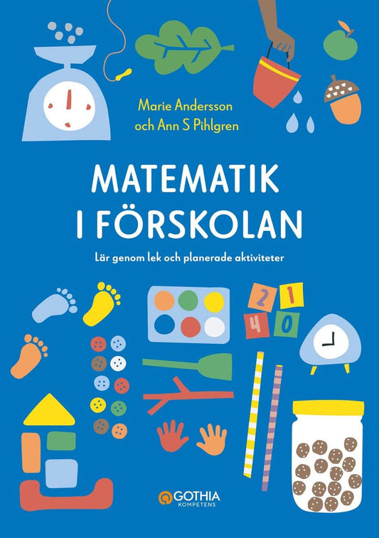 Pihlgren, Ann S. | Andersson, Marie | Matematik i förskolan : Lär genom lek och planerade aktiviteter