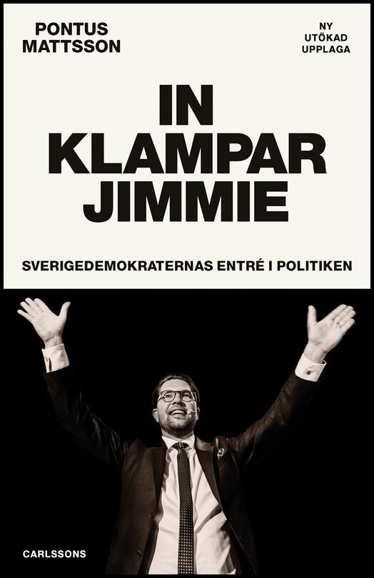 Mattsson, Pontus | In klampar Jimmie : Sverigedemokraternas entré i politiken