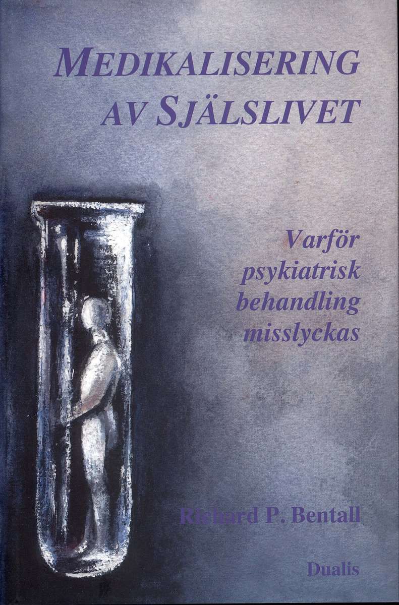 Bentall, Richard P. | Medikalisering av själslivet : Varför psykiatrisk behandling misslyckas