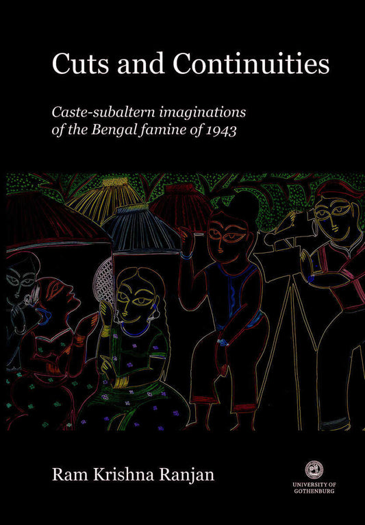 Krishna Ranjan, Ram | Cuts and continuities : Caste-subaltern imaginations of the Bengal famine of 1943