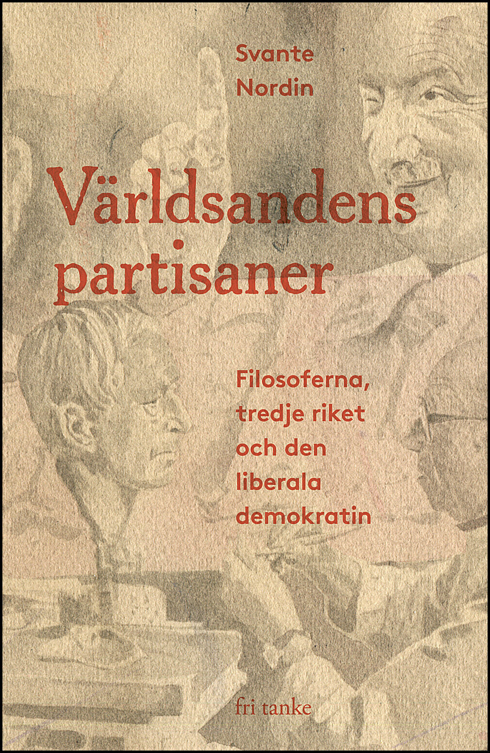 Nordin, Svante | Världsandens partisaner : Filosoferna, tredje riket och den liberala demokratin