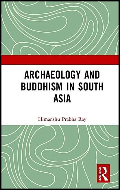 Ray, Himanshu Prabha (project Mausam,   Indira Gandhi Nationa | Archaeology and buddhism in south asia
