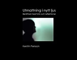 Persson, Kerstin | Utmattning i nytt ljus : Berättad med foto och reflektioner