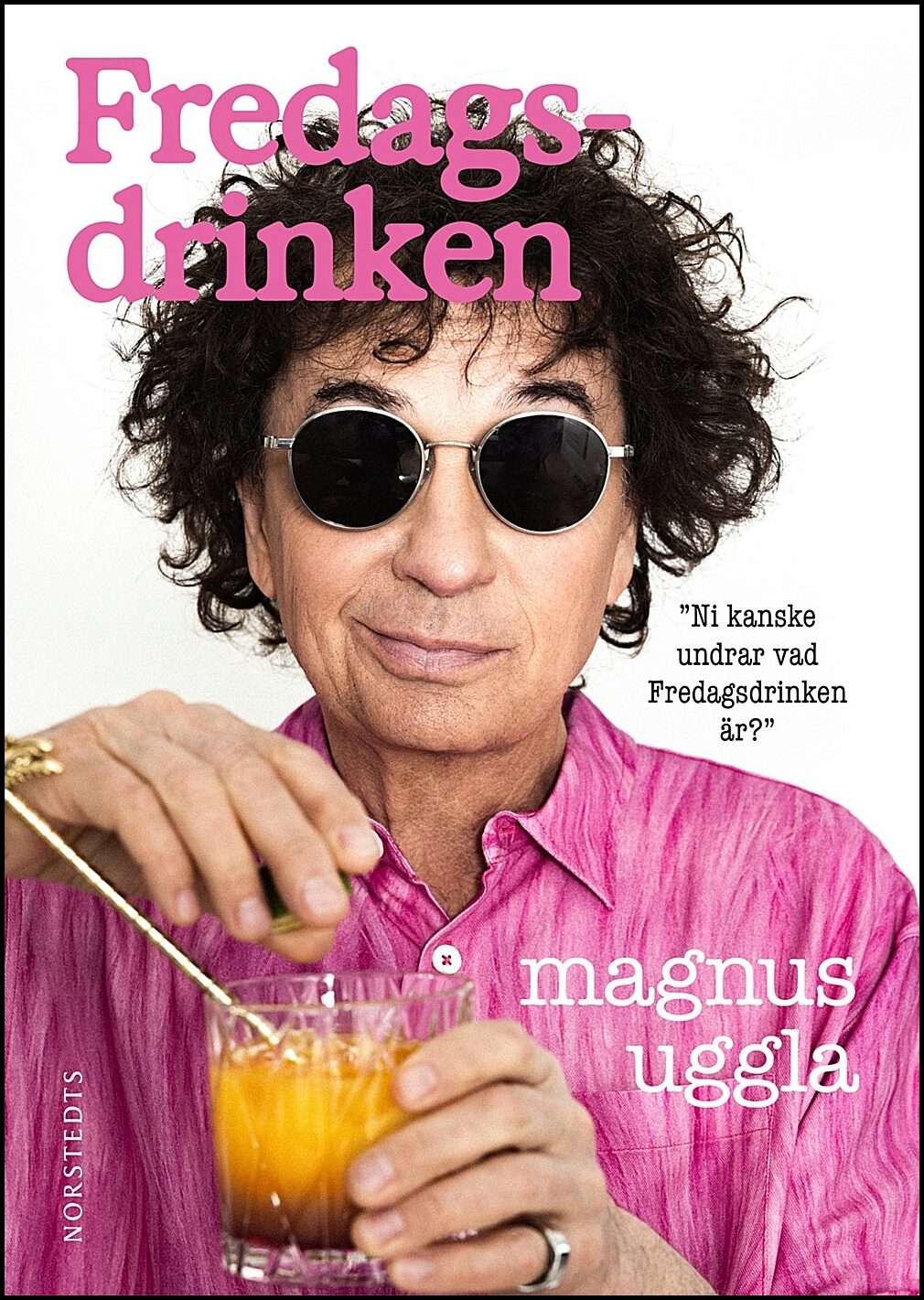 Uggla, Magnus | Fredagsdrinken : Ni kanske undrar vad fredagsdrinken är?