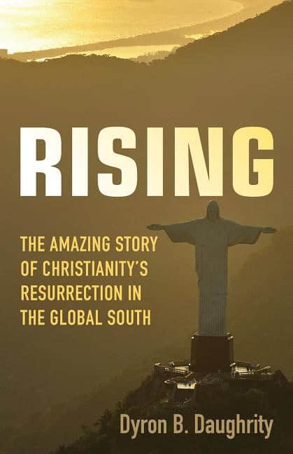 Daughrity, Dyron B. | Rising : The amazing story of christianitys resurrection in the global sout