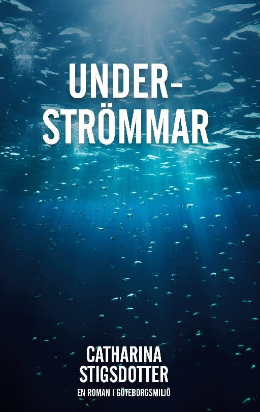 Stigsdotter, Catharina | Underströmmar : En roman i Göteborgsmljö