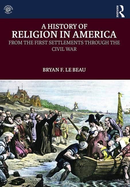 Le Beau, Bryan F. (university Of Saint Mary, Kansas,  Usa) | History of religion in america : From the first settlements...