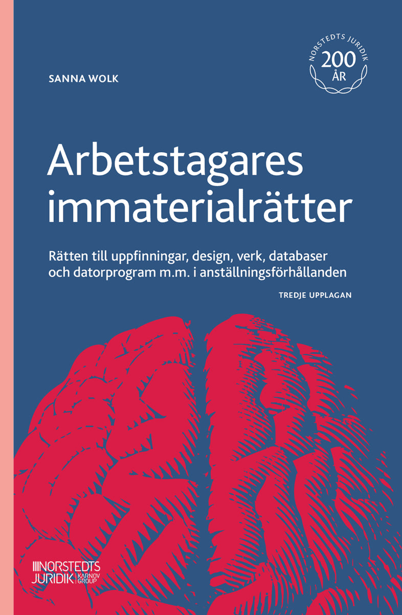 Wolk, Sanna | Arbetstagares immaterialrätter : Rätten till uppfinningar, design, verk, databaser och datorprogram m.m. i...
