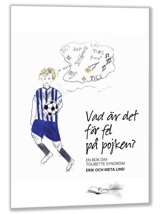 Lind, Erik | Lind, Meta | Vad är det för fel på pojken? En bok om Tourette syndrom