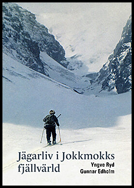 Ryd, Yngve | Edholm, Gunnar | Jägarliv i Jokkmokks fjällvärld