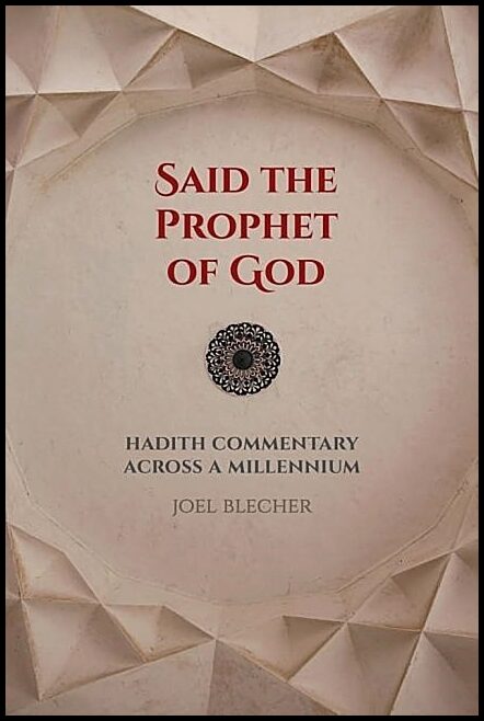 Blecher, Joel | Said the prophet of god - hadith commentary across a millennium : Hadith commentary across a millennium