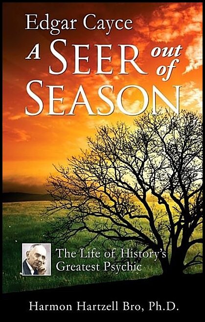 Bro, Harmon | Edgar Cayce : A Seer Out Of Season--The Life Of History's Greatest Psychic