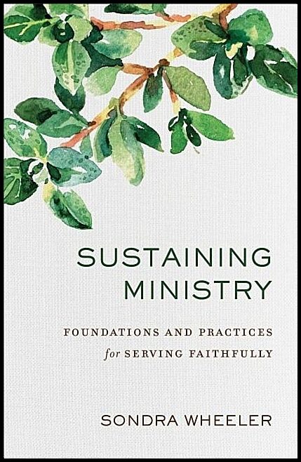Wheeler, Sondra | Sustaining ministry - foundations and practices for serving faithfully : Foundations and practices for...