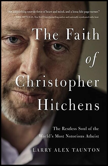 Taunton, Larry Alex | Faith of christopher hitchens - the restless soul of the worlds most notori : The restless soul of...