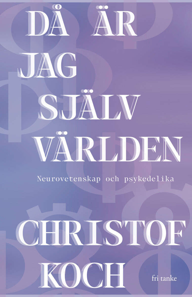 Koch, Christof | Då är jag själv världen : Neurovetenskap och psykedelika