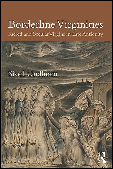 Undheim, Sissel | Borderline virginities : Sacred and secular virgins in late antiquity