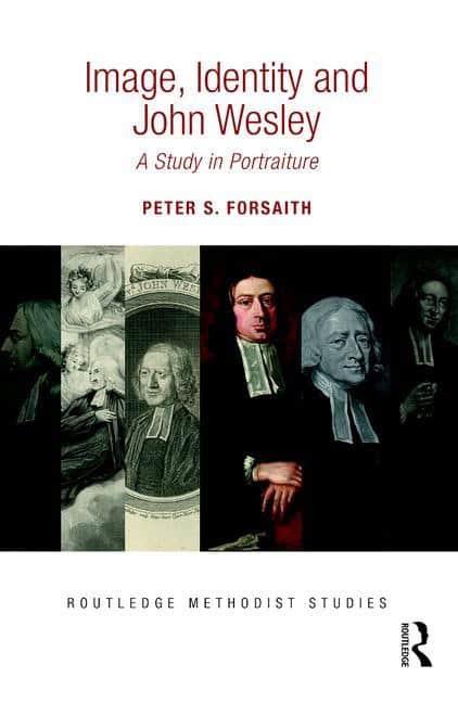 Forsaith, Peter S. | Image, identity and john wesley : A study in portraiture