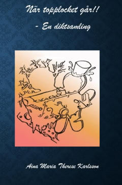 Aina Maria Therese, Karlsson | När topplocket går !! : En diktsamling