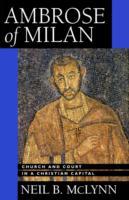 Mclynn, Neil B. | Ambrose of milan : Church and court in a christian capital