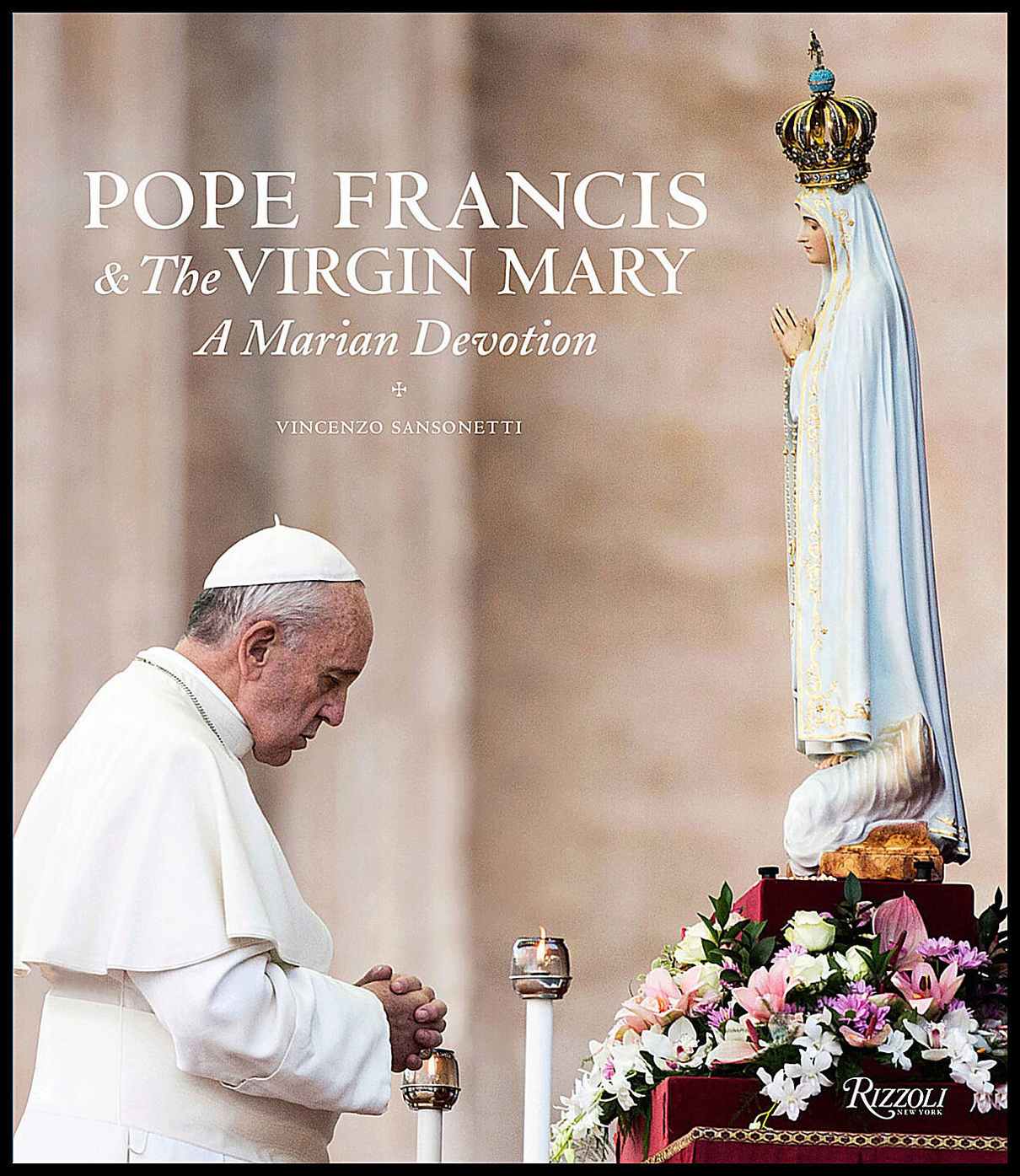 Sansonetti, Vincenzo | Pope francis and the virgin mary : A marian devotion