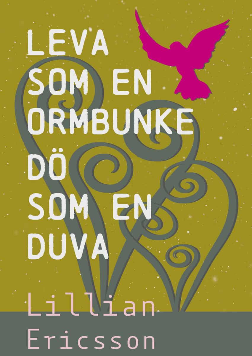 Ericsson, Lillian | Leva  som en  ormbunke dö som en duva