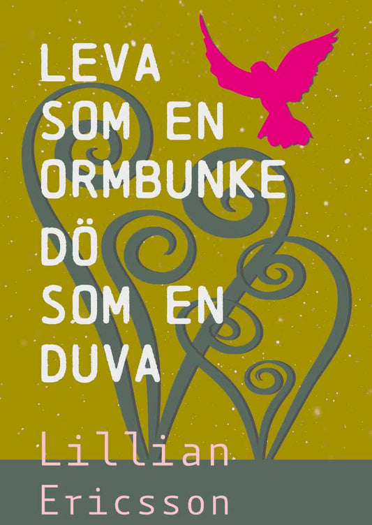Ericsson, Lillian | Leva  som en  ormbunke dö som en duva