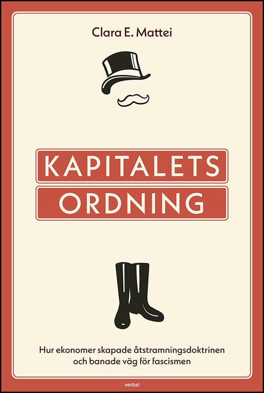 Mattei, Clara E. | Kapitalets ordning : Hur ekonomer skapade åtstramningsdoktrinen och banade väg för fascismen