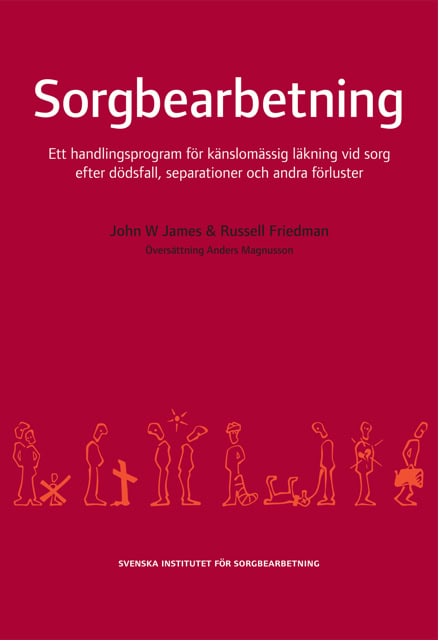 Friedman, Russell | James, John W. | Sorgbearbetning : Ett handlingsprogram för känslomässig läkning vid sorg efter döds...