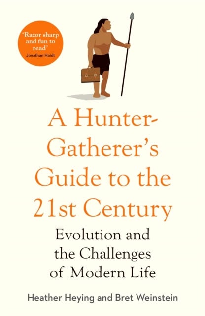 Weinstein, Bret | Hunter-Gatherer's Guide to the 21st Century : Evolution and the Challenges