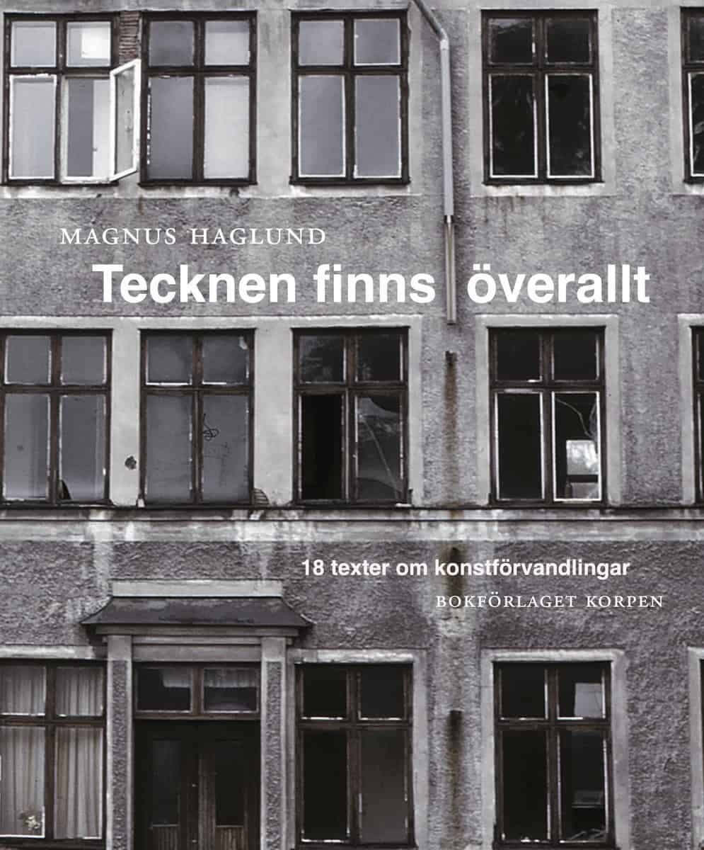 Haglund, Magnus | Tecknen finns överallt : 18 texter om konstförvandlingar