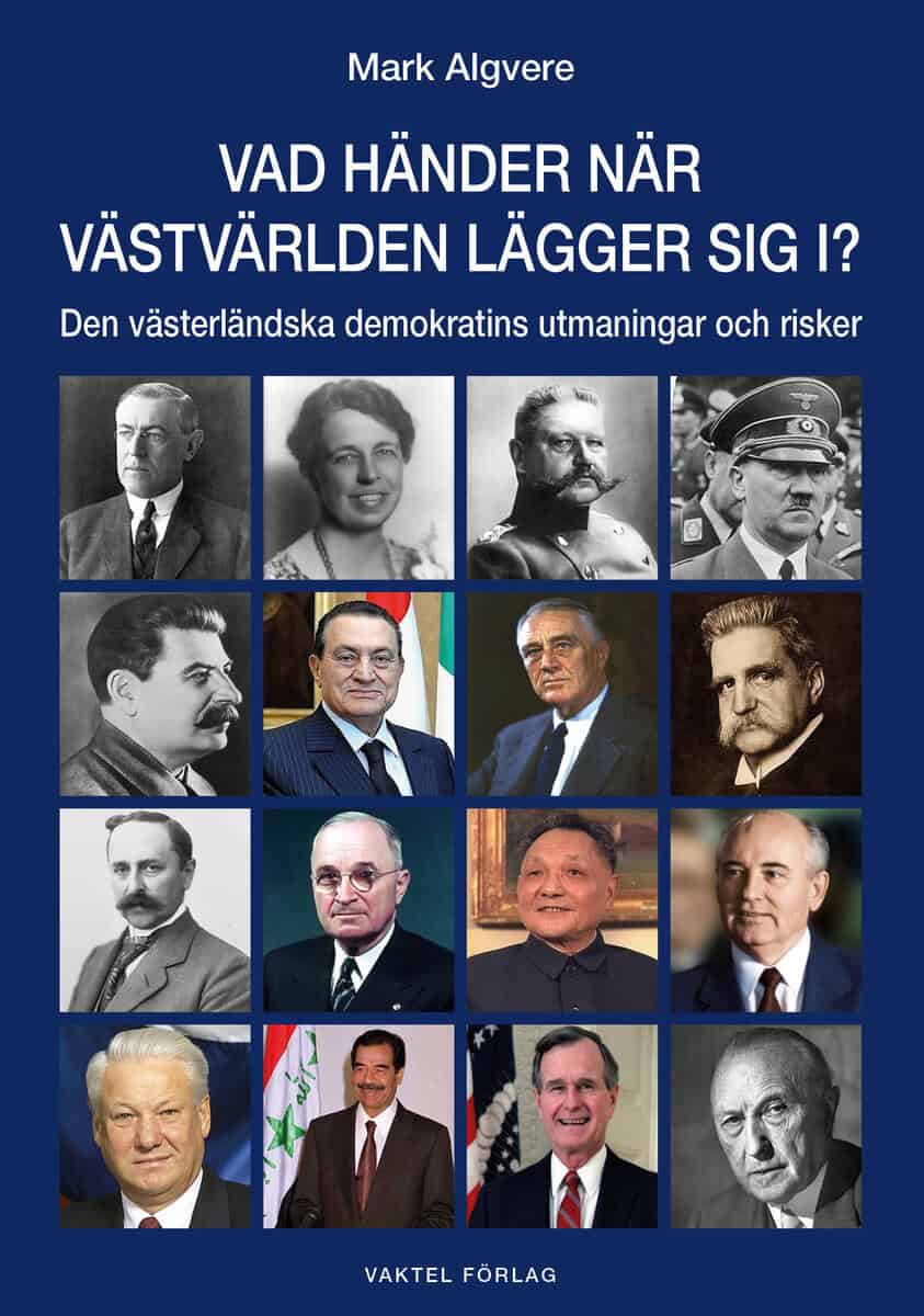 Algvere, Mark | Vad händer när västvärlden lägger sig i? : Den västerländska demokratins utmaningar och risker