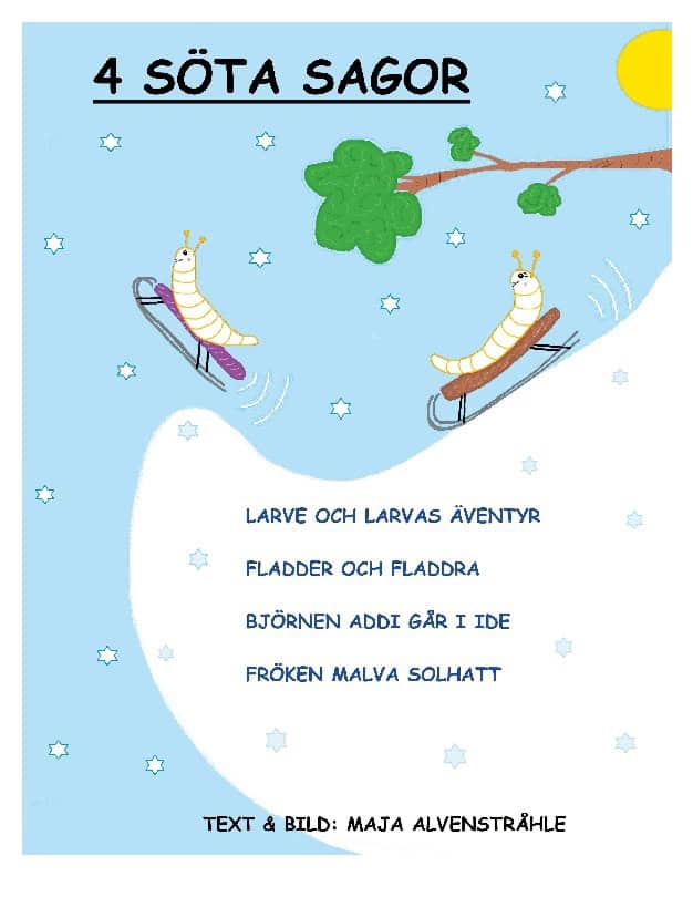 Alvenstråhle, Maja | 4 söta sagor : Larve och Larvas äventyr, Fladder och Fladdra, Björnen Addi