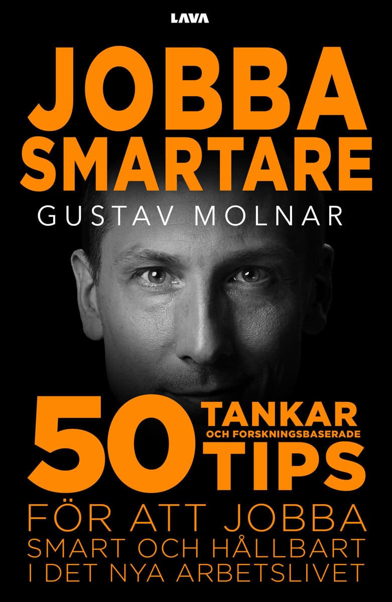 Molnar, Gustav | Jobba smartare : 50 tankar och forskningsbaserade tips för att jobba smart och hållbart i det nya arbet...