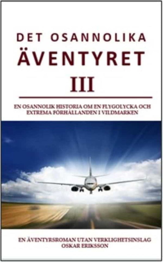 Eriksson, Oskar | Det osannolika äventyret 3 : En katastrof med efterföljande obeskrivliga strapatser.