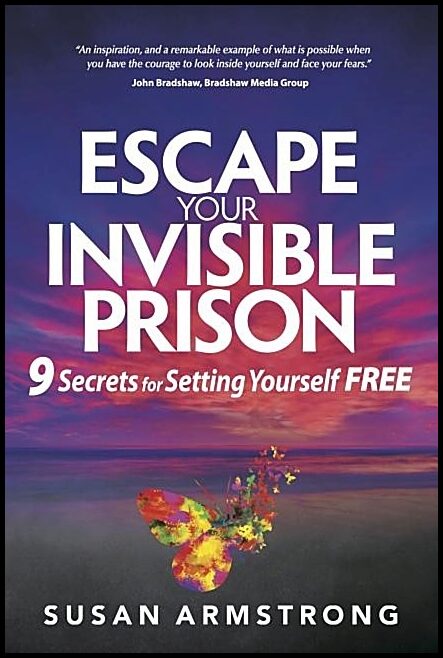 Armstrong, Susan | Escape your invisible prison - 9 secrets for setting yourself free : 9 secrets for setting yourself free