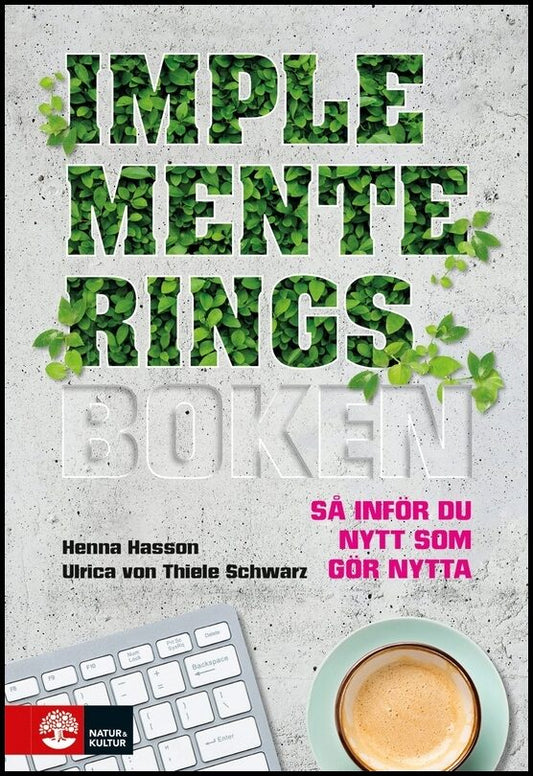 Hasson, Henna | Thiele Schwarz, Ulrica von | Implementeringsboken : Så inför du nytt som gör nytta