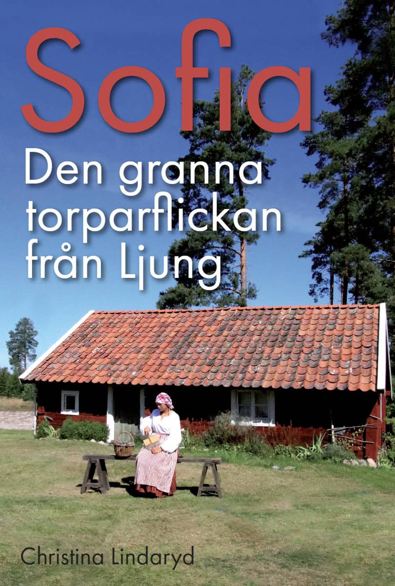 Lindaryd, Christina | Sofia : Den granna torparflickan från Ljung