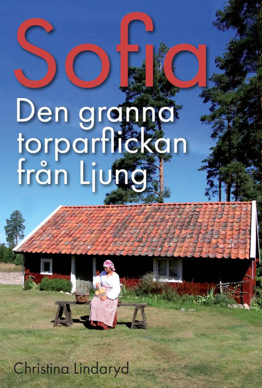 Lindaryd, Christina | Sofia : Den granna torparflickan från Ljung