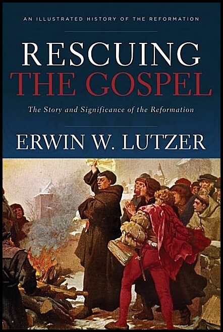 Rescuing the gospel : The story and significance of the reformation